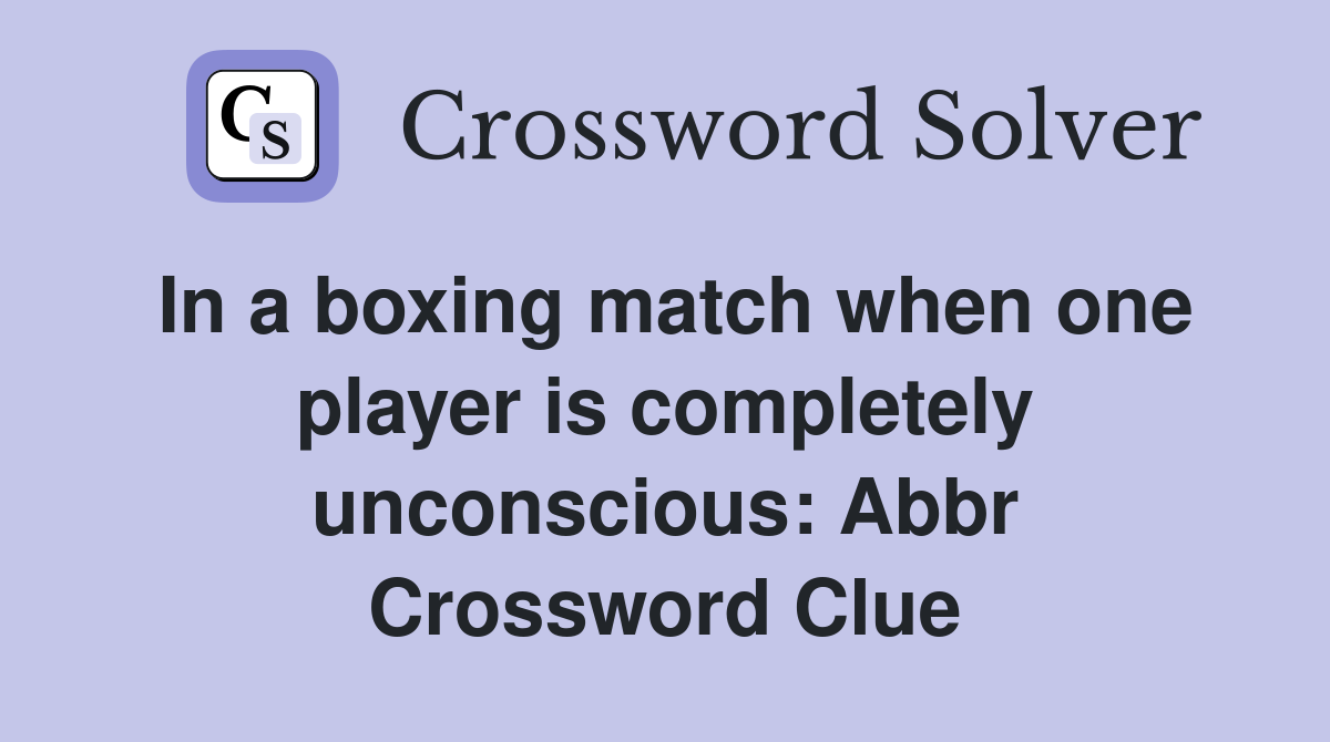 In a boxing match when one player is completely unconscious Abbr